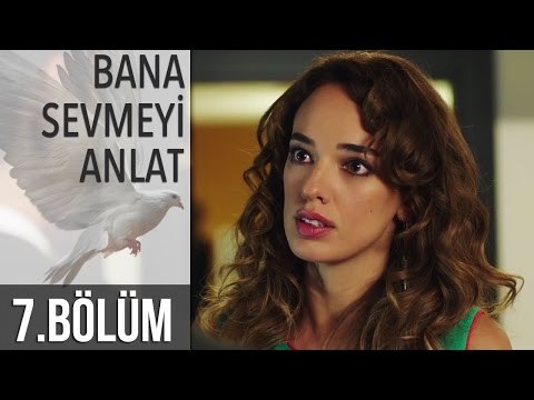 Bana Sevmeyi Anlat 7. Bölüm