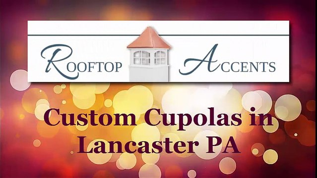 Handcrafted Custom Cupolas, Amish Made in Lancaster PA