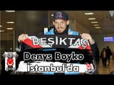 Beşiktaş'ın Yeni Kalecisi Denys Boyko İstanbul'da
