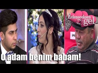 Evleneceksen Gel -  "O Adam Benim Babam"