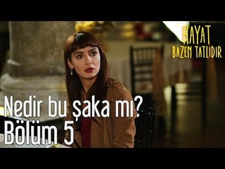 Hayat Bazen Tatlıdır 5. Bölüm - Nedir Bu Şaka mı?