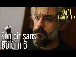 Hayat Bazen Tatlıdır 6. Bölüm - Son Bir Şans
