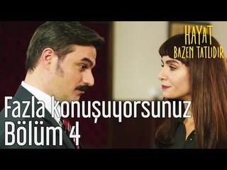 Hayat Bazen Tatlıdır 4. Bölüm - Fazla Konuşuyorsunuz