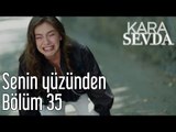 Kara Sevda 35. Bölüm - Senin Yüzünden