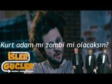 İşler Güçler - Kurt Adam mı Zombi mi Olacaksın?