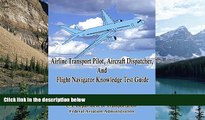 Buy FAA Airline Transport Pilot, Aircraft Dispatcher, and Flight Navigator Knowledge Test Guide