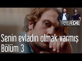 İçerde 3. Bölüm - Senin Evladın Olmak Varmış