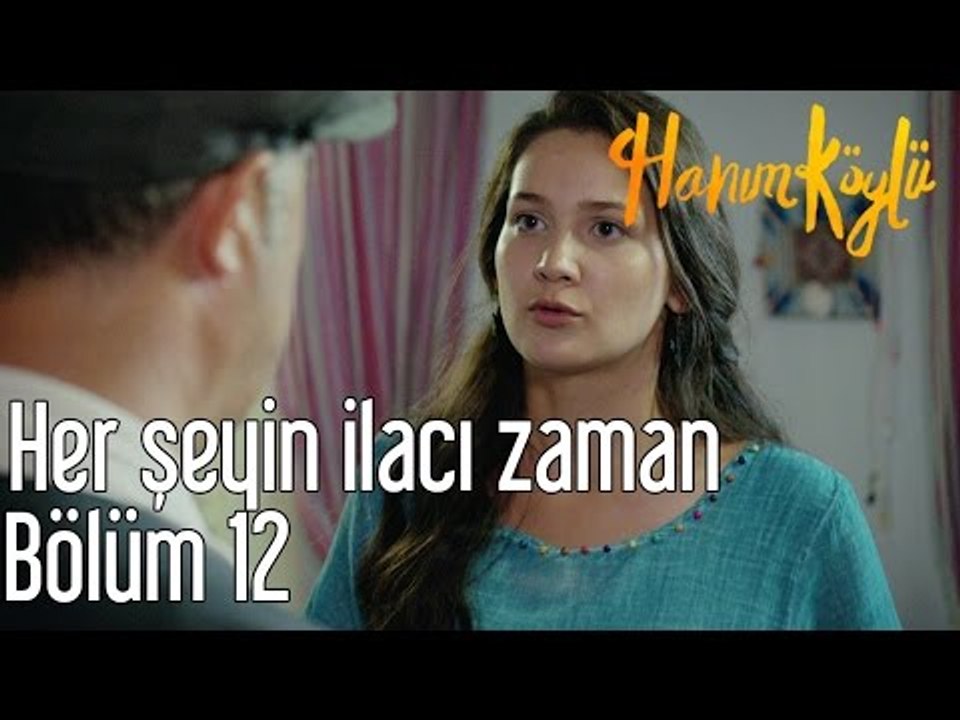 Hanım Köylü 12. Bölüm - Her Şeyin İlacı Zaman