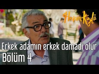 Hanım Köylü 4. Bölüm - Erkek Adamın Erkek Damadı Olur