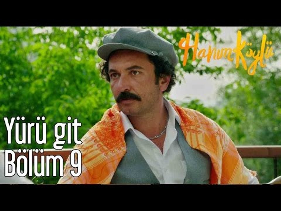 Hanım Köylü 9. Bölüm - Yürü Git