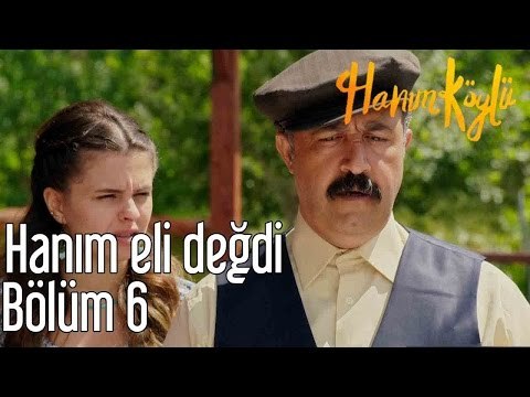 Hanım Köylü 6. Bölüm - Hanım Eli Değdi