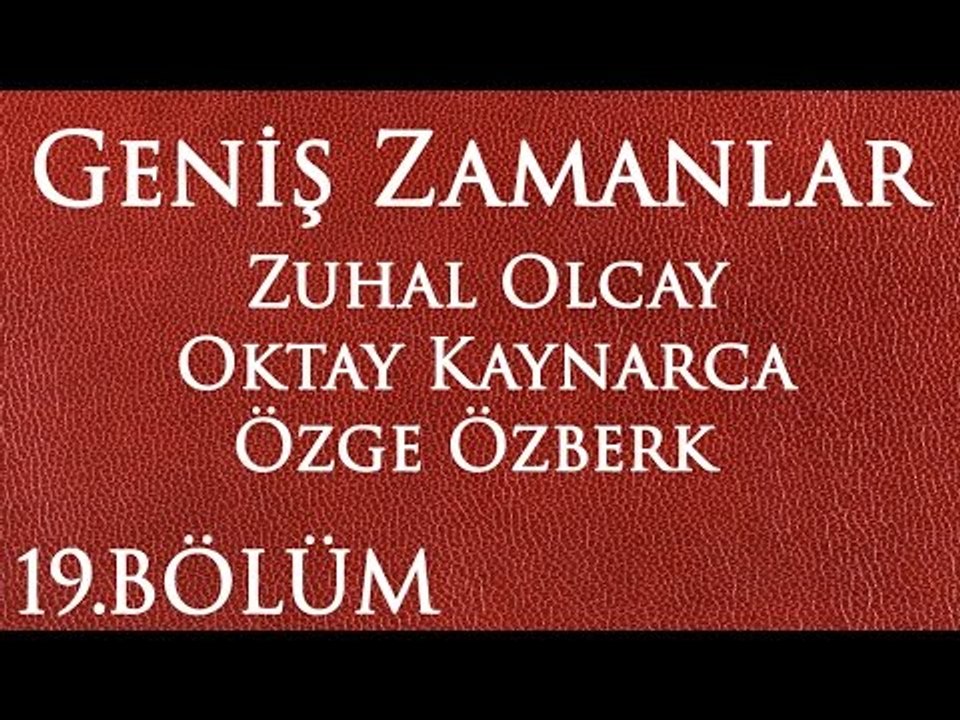 Geniş Zamanlar 19.Bölüm