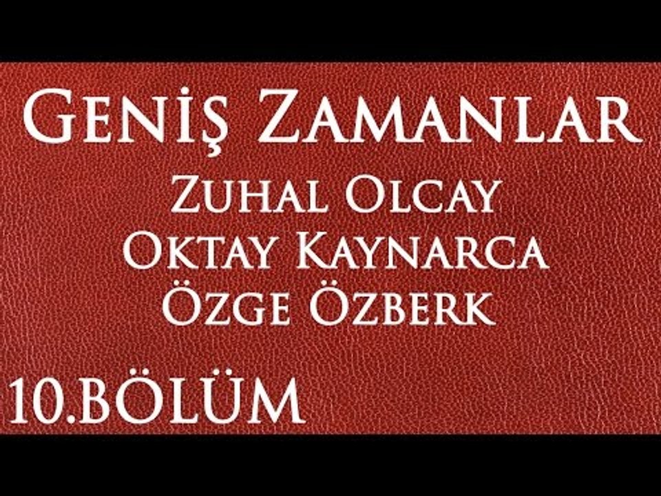 Geniş Zamanlar 10.Bölüm