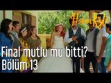 Hanım Köylü 13. Bölüm - Final Mutlu mu Bitti?