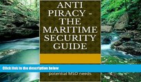 Buy J W Anti Piracy - The Maritime Security Guide: The guide every MSO and potential MSO needs