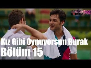 Çilek Kokusu 15. Bölüm - Kız Gibi Oynuyorsun Burak