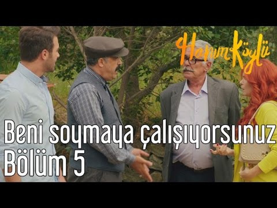 Hanım Köylü 5. Bölüm - Beni Soymaya Çalışıyorsunuz