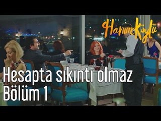 Hanım Köylü 1. Bölüm - Hesapta Sıkıntı Olmaz