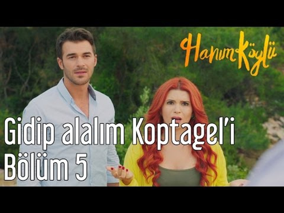 Hanım Köylü 5. Bölüm - Gidip Alalım Koptagel'i