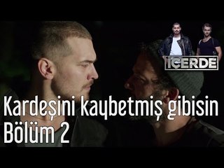 İçerde 2. Bölüm - Kardeşini Kaybetmiş Gibisin