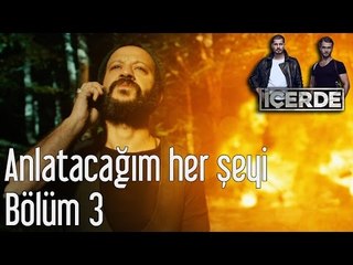 İçerde 3. Bölüm - Anlatacağım Her şeyi