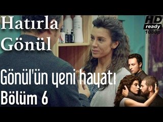 Hatırla Gönül 6. Bölüm - Gönül'ün Yeni Hayatı
