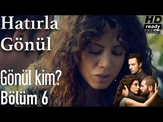 Hatırla Gönül 6. Bölüm - Gönül Kim?