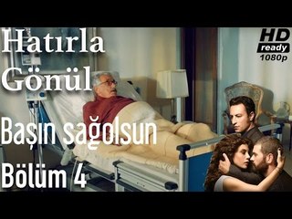 Hatırla Gönül 4. Bölüm - Başın Sağolsun