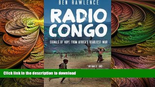 READ THE NEW BOOK Radio Congo: Signals of Hope from Africa s Deadliest War READ PDF FILE ONLINE