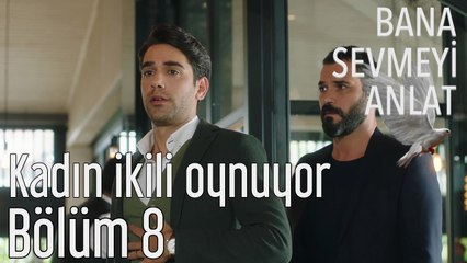 Bana Sevmeyi Anlat 8. Bölüm - Kadın İkili Oynuyor