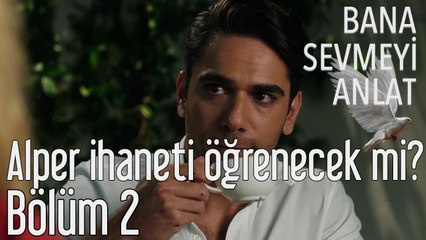 Bana Sevmeyi Anlat 2. Bölüm - Alper İhaneti Öğrenecek mi?