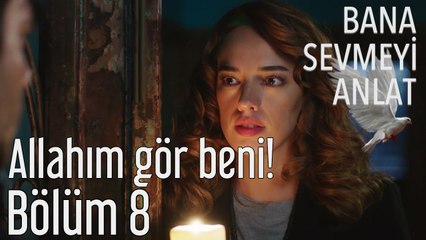 Bana Sevmeyi Anlat 8. Bölüm - Allahım Gör Beni
