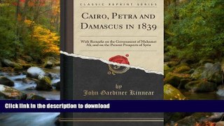 READ THE NEW BOOK Cairo, Petra and Damascus in 1839: With Remarks on the Government of Mehemet