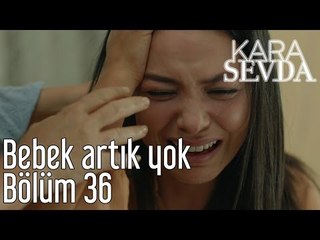 Kara Sevda 36. Bölüm - Bebek Artık Yok