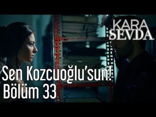 Kara Sevda 33. Bölüm - Sen Kozcuoğlu'sun!
