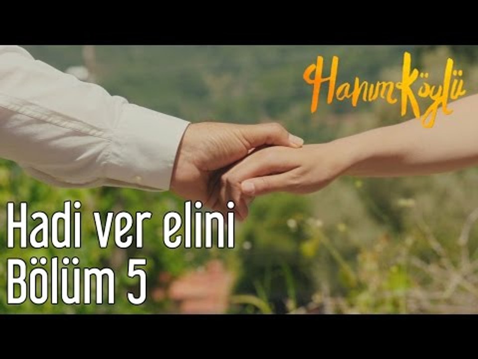 Hanım Köylü 5. Bölüm - Hadi Ver Elini
