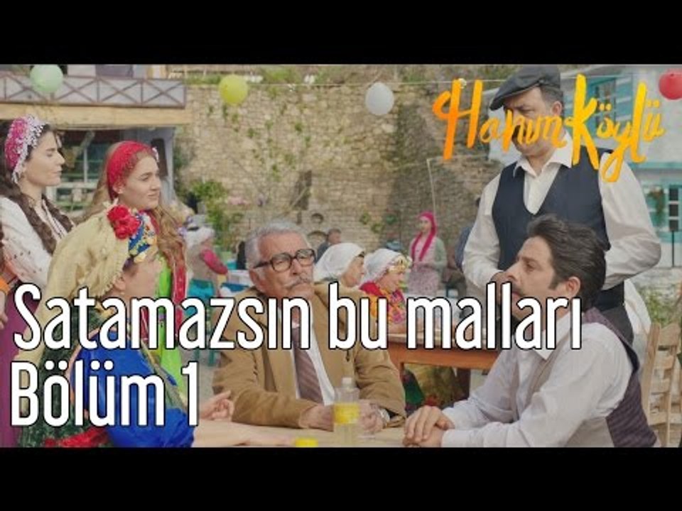 Hanım Köylü 1. Bölüm - Satamazsın Bu Malları