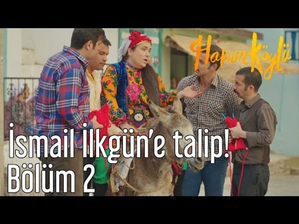 Hanım Köylü 2. Bölüm - İsmail İlkgün'e Talip
