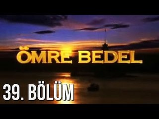 Ömre Bedel 39. Bölüm