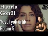 Hatırla Gönül 5. Bölüm - Yusuf Yok Artık