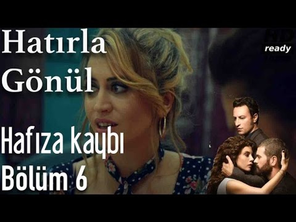 Hatırla Gönül 6. Bölüm - Hafıza Kaybı