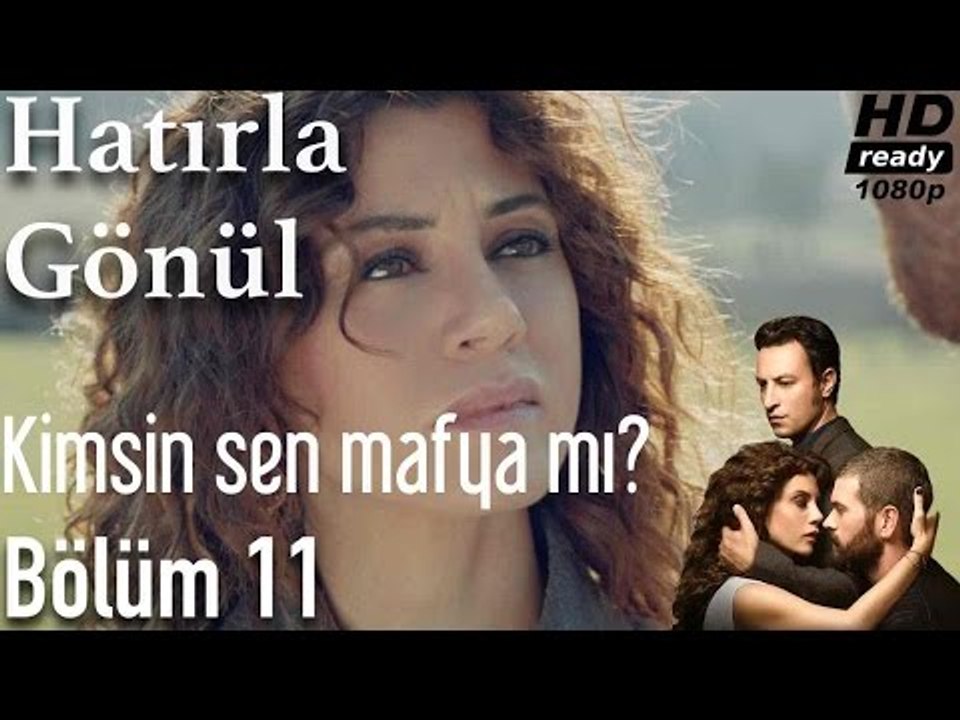Hatırla Gönül 11. Bölüm - Kimsin Sen Mafya Mı?