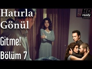 Hatırla Gönül 7. Bölüm - Gitme