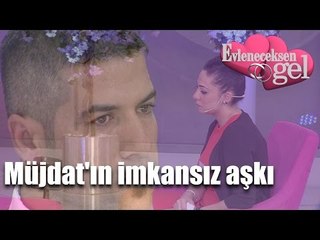 Evleneceksen Gel - Müjdat'ın İmkansız Aşkı