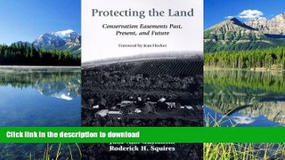 READ THE NEW BOOK Protecting the Land: Conservation Easements Past, Present, and Future READ NOW