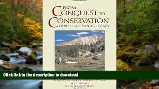 READ ONLINE From Conquest to Conservation: Our Public Lands Legacy READ NOW PDF ONLINE