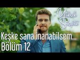 Yüksek Sosyete 12. Bölüm - Keşke Sana İnanabilsem...