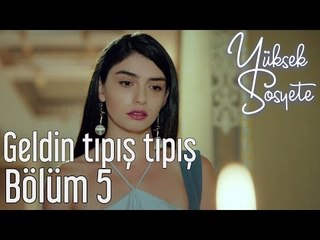 Yüksek Sosyete 5. Bölüm - Geldin Tıpış Tıpış
