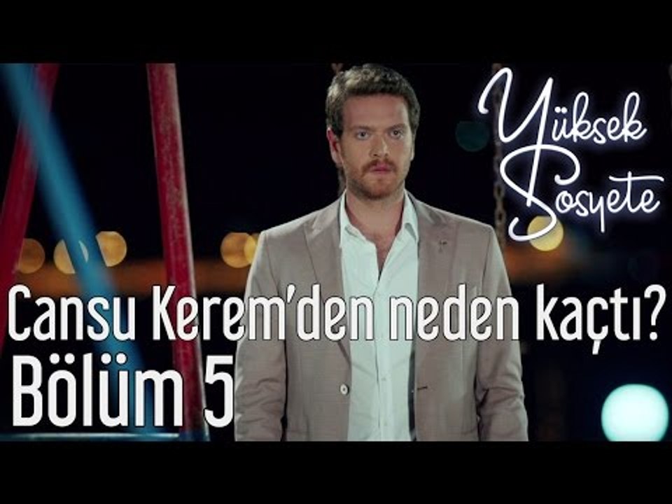 Yüksek Sosyete 5. Bölüm - Cansu Kerem'den Neden Kaçtı?