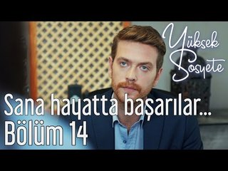 Yüksek Sosyete 14. Bölüm - Sana Hayatta Başarılar...